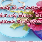Beauty do not inspire love