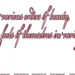 There are various orders of beauty, causing men to make fools of themselves in various styles.