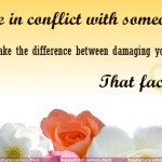 “Whenever you're in conflict with someone, there is one factor that can make the difference between damaging your relationship and deepening it. That factor is attitude.”