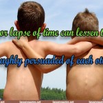 No distance of place or lapse of time can lessen the friendship