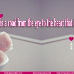 There is a road from the eye to the heart that does not go through the intellect.